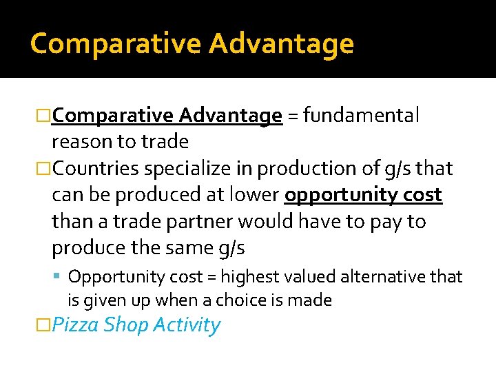 Comparative Advantage �Comparative Advantage = fundamental reason to trade �Countries specialize in production of