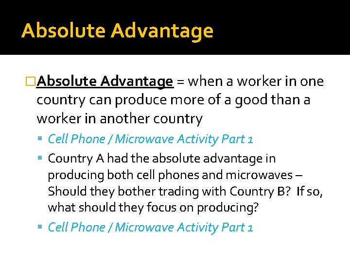 Absolute Advantage �Absolute Advantage = when a worker in one country can produce more