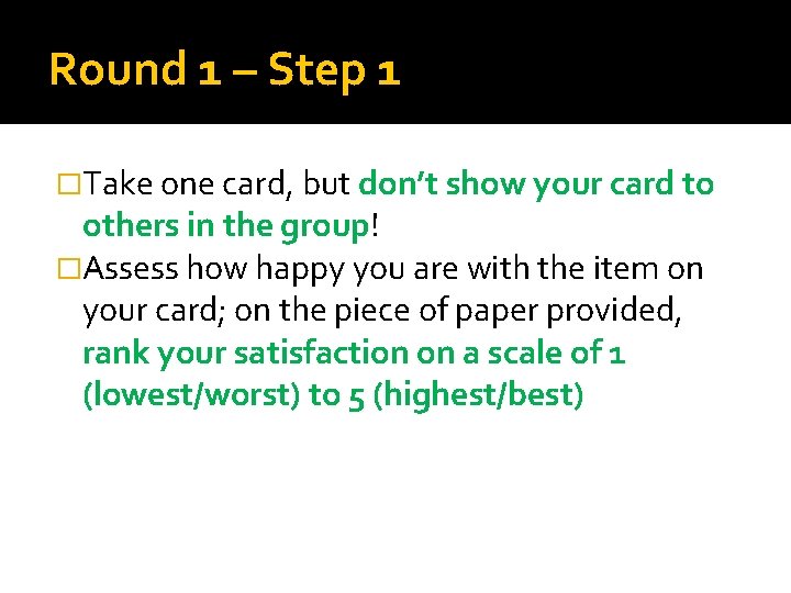 Round 1 – Step 1 �Take one card, but don’t show your card to