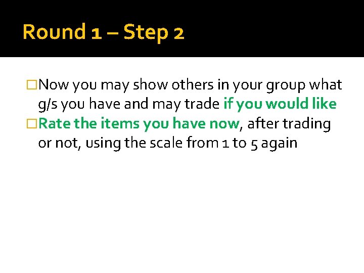 Round 1 – Step 2 �Now you may show others in your group what