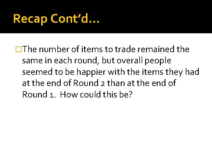 Recap Cont’d… �The number of items to trade remained the same in each round,