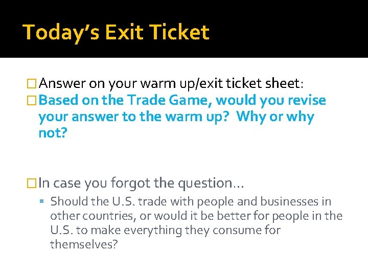 Today’s Exit Ticket �Answer on your warm up/exit ticket sheet: �Based on the Trade