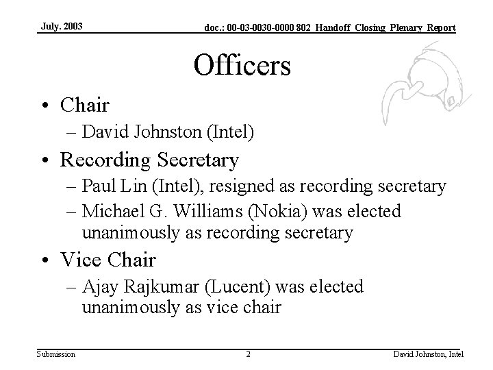 July. 2003 doc. : 00 -03 -0030 -0000 802_Handoff_Closing_Plenary_Report Officers • Chair – David