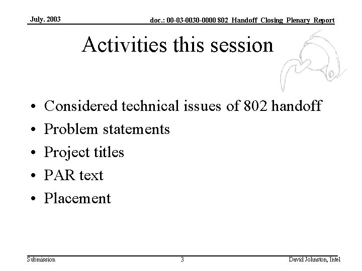 July. 2003 doc. : 00 -03 -0030 -0000 802_Handoff_Closing_Plenary_Report Activities this session • •