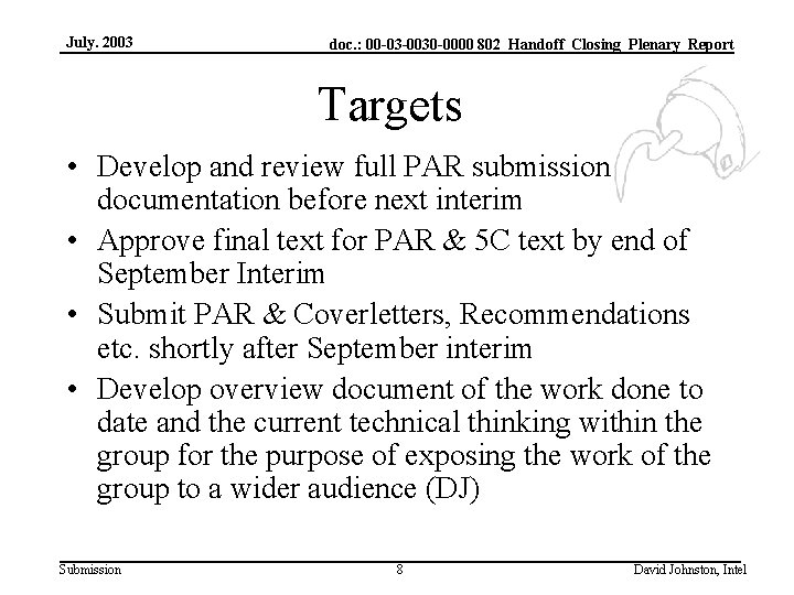 July. 2003 doc. : 00 -03 -0030 -0000 802_Handoff_Closing_Plenary_Report Targets • Develop and review