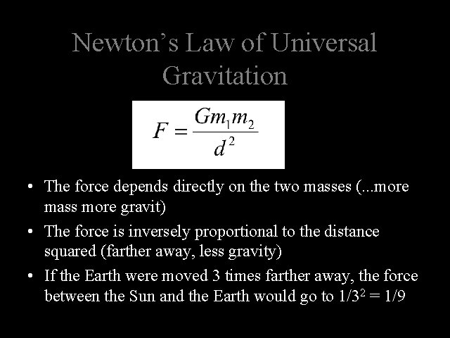 Newton’s Law of Universal Gravitation • The force depends directly on the two masses