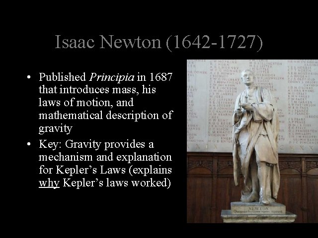 Isaac Newton (1642 -1727) • Published Principia in 1687 that introduces mass, his laws