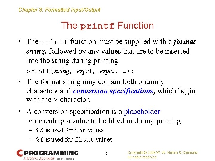 Chapter 3: Formatted Input/Output The printf Function • The printf function must be supplied