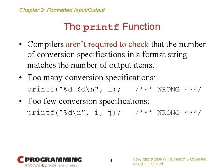 Chapter 3: Formatted Input/Output The printf Function • Compilers aren’t required to check that