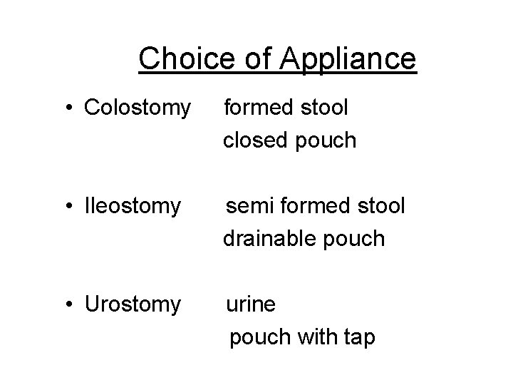 Choice of Appliance • Colostomy formed stool closed pouch • Ileostomy semi formed stool