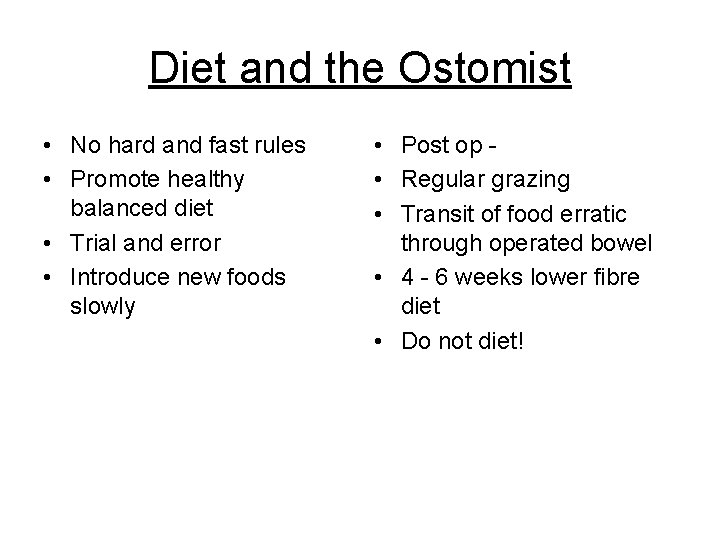 Diet and the Ostomist • No hard and fast rules • Promote healthy balanced