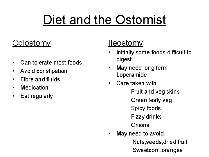 Diet and the Ostomist Colostomy • • • Can tolerate most foods Avoid constipation