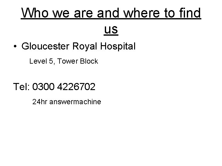 Who we are and where to find us • Gloucester Royal Hospital Level 5,