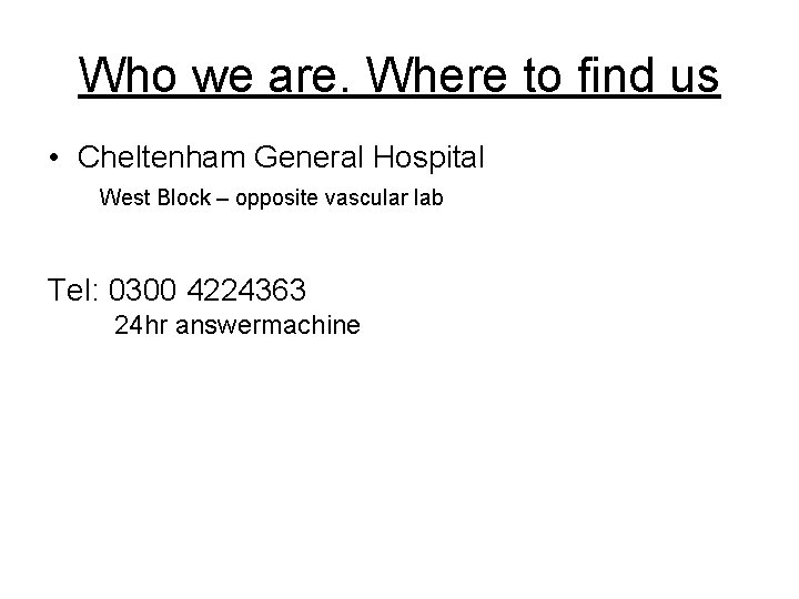 Who we are. Where to find us • Cheltenham General Hospital West Block –