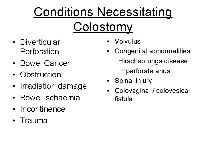 Conditions Necessitating Colostomy • Diverticular Perforation • Bowel Cancer • Obstruction • Irradiation damage