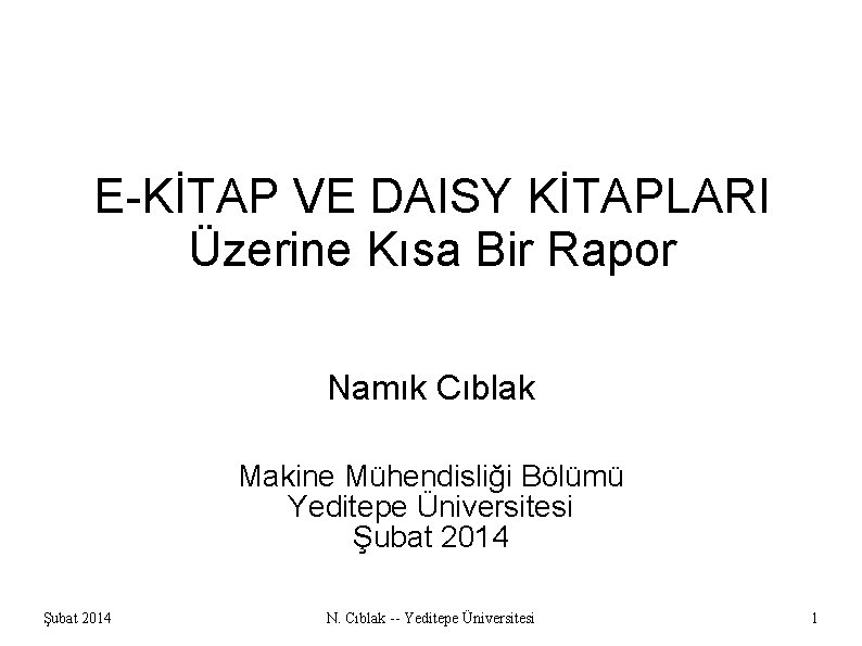 E-KİTAP VE DAISY KİTAPLARI Üzerine Kısa Bir Rapor Namık Cıblak Makine Mühendisliği Bölümü Yeditepe