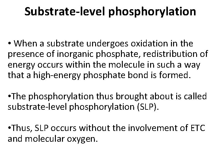 Substrate-level phosphorylation • When a substrate undergoes oxidation in the presence of inorganic phosphate,