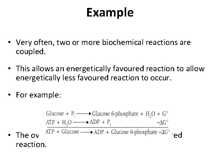 Example • Very often, two or more biochemical reactions are coupled. • This allows