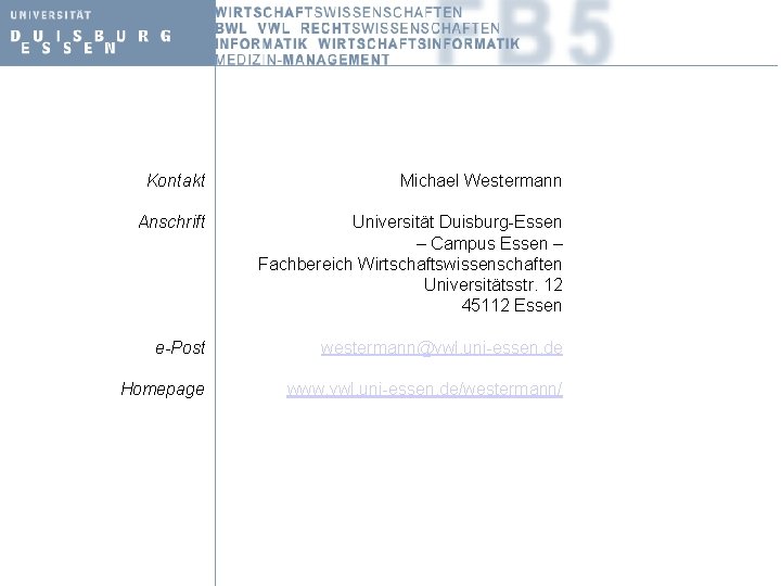 Kontakt Michael Westermann Anschrift Universität Duisburg-Essen – Campus Essen – Fachbereich Wirtschaftswissenschaften Universitätsstr. 12