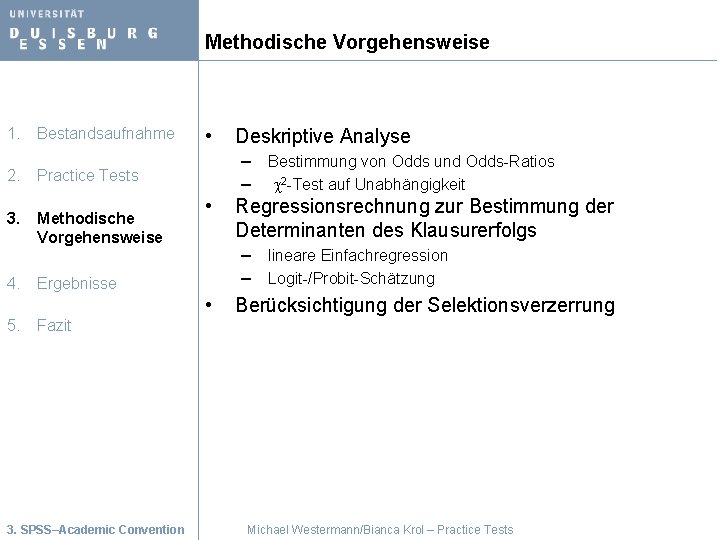 Methodische Vorgehensweise 1. Bestandsaufnahme • Deskriptive Analyse – Bestimmung von Odds und Odds-Ratios –