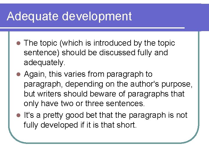 Adequate development The topic (which is introduced by the topic sentence) should be discussed