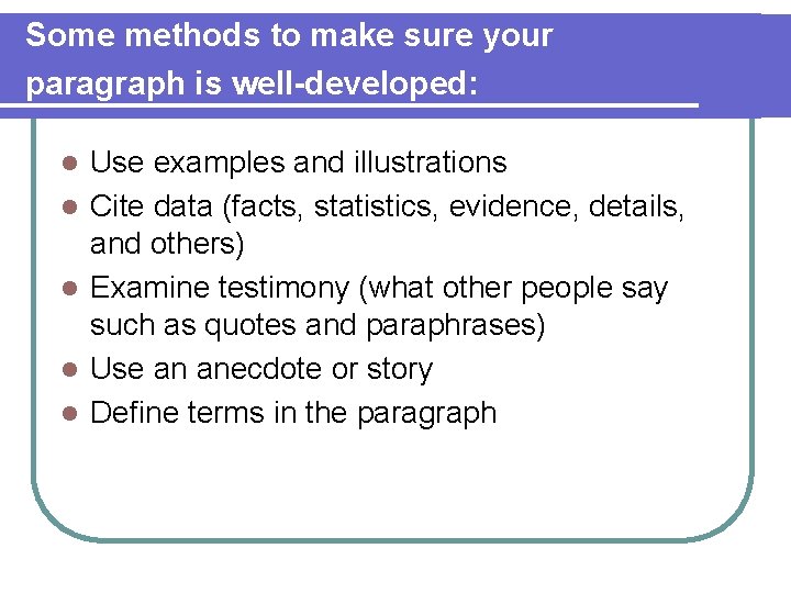 Some methods to make sure your paragraph is well-developed: l l l Use examples