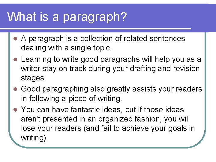 What is a paragraph? A paragraph is a collection of related sentences dealing with