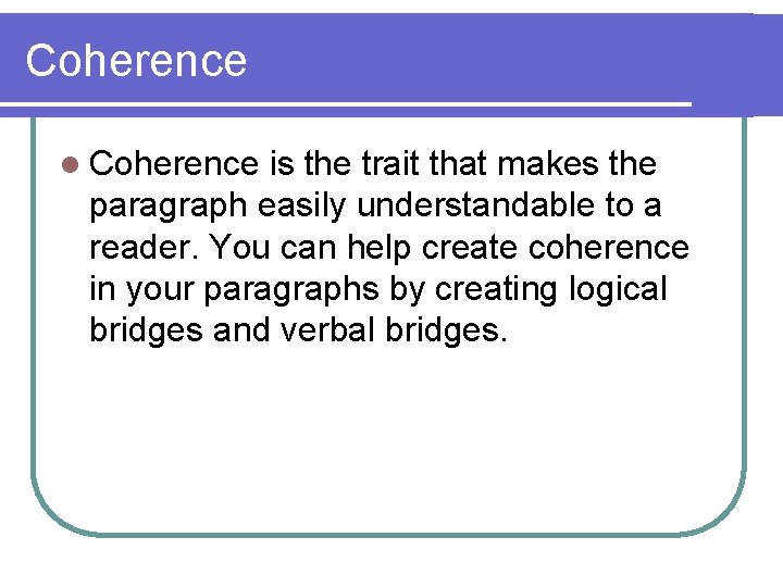 Coherence l Coherence is the trait that makes the paragraph easily understandable to a