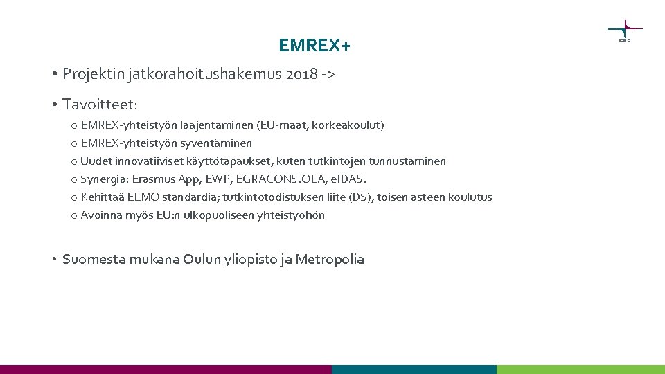 EMREX+ • Projektin jatkorahoitushakemus 2018 -> • Tavoitteet: o EMREX-yhteistyön laajentaminen (EU-maat, korkeakoulut) o