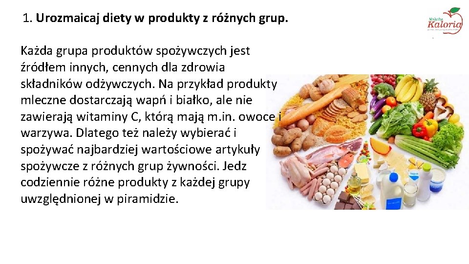 1. Urozmaicaj diety w produkty z różnych grup. Każda grupa produktów spożywczych jest źródłem