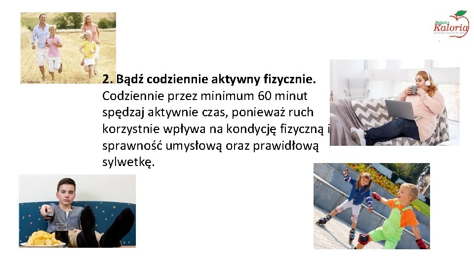 2. Bądź codziennie aktywny fizycznie. Codziennie przez minimum 60 minut spędzaj aktywnie czas, ponieważ