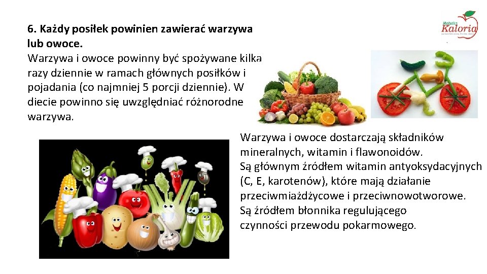 6. Każdy posiłek powinien zawierać warzywa lub owoce. Warzywa i owoce powinny być spożywane