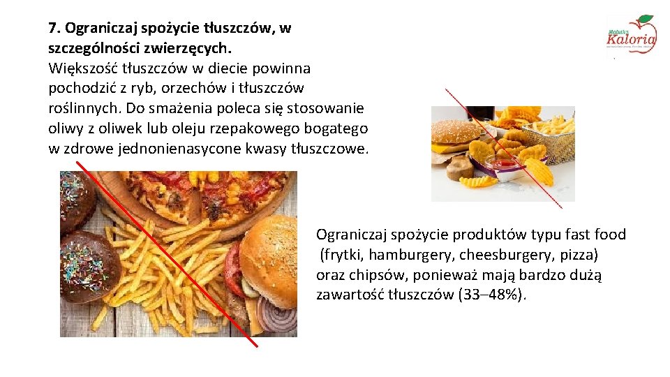 7. Ograniczaj spożycie tłuszczów, w szczególności zwierzęcych. Większość tłuszczów w diecie powinna pochodzić z