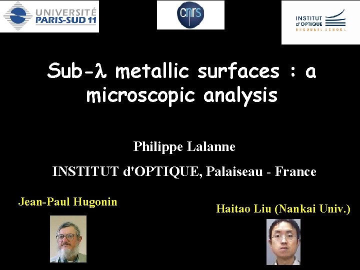 Sub-l metallic surfaces : a microscopic analysis Philippe Lalanne INSTITUT d'OPTIQUE, Palaiseau - France