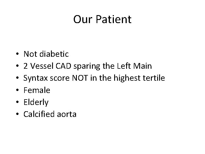 Our Patient • • • Not diabetic 2 Vessel CAD sparing the Left Main