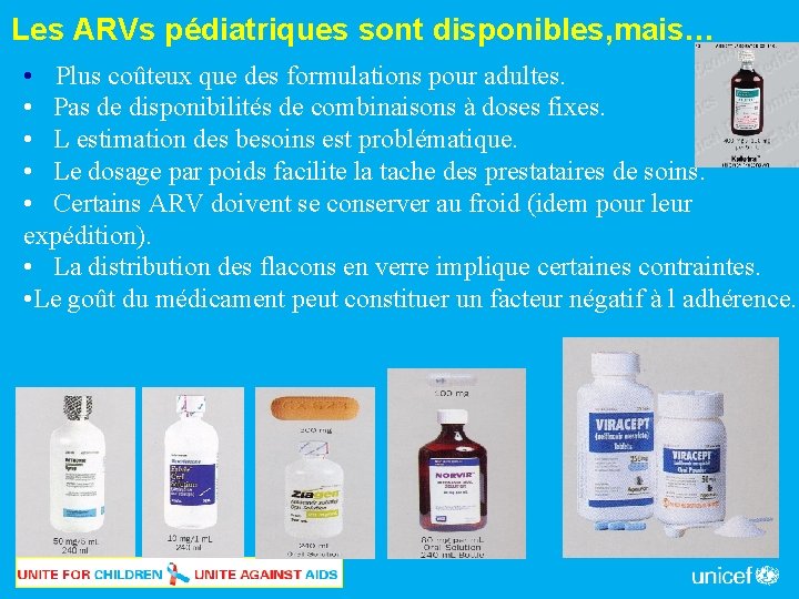 Les ARVs pédiatriques sont disponibles, mais… • Plus coûteux que des formulations pour adultes.