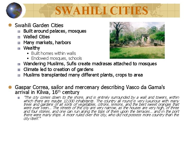 SWAHILI CITIES Swahili Garden Cities Built around palaces, mosques Walled Cities Many markets, harbors