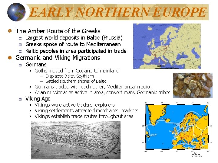 EARLY NORTHERN EUROPE The Amber Route of the Greeks Largest world deposits in Baltic
