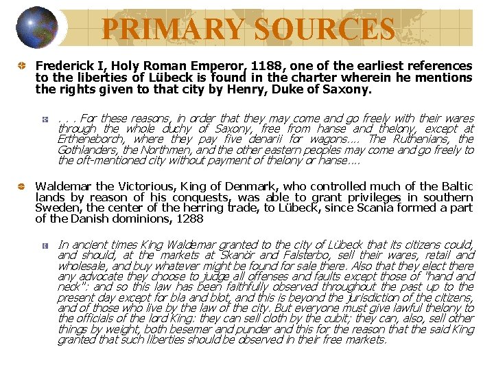 PRIMARY SOURCES Frederick I, Holy Roman Emperor, 1188, one of the earliest references to