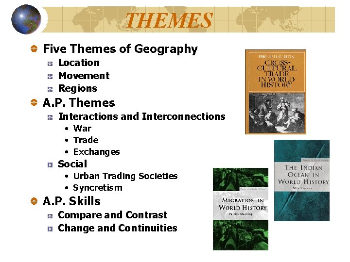 THEMES Five Themes of Geography Location Movement Regions A. P. Themes Interactions and Interconnections