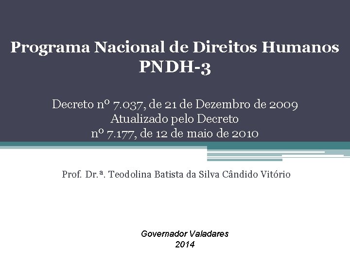 Programa Nacional de Direitos Humanos PNDH-3 Decreto nº 7. 037, de 21 de Dezembro