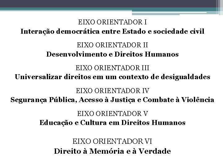 EIXO ORIENTADOR I Interação democrática entre Estado e sociedade civil EIXO ORIENTADOR II Desenvolvimento