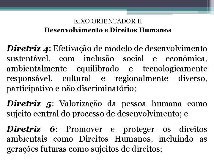 EIXO ORIENTADOR II Desenvolvimento e Direitos Humanos Diretriz 4: Efetivação de modelo de desenvolvimento