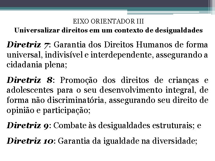 EIXO ORIENTADOR III Universalizar direitos em um contexto de desigualdades Diretriz 7: Garantia dos