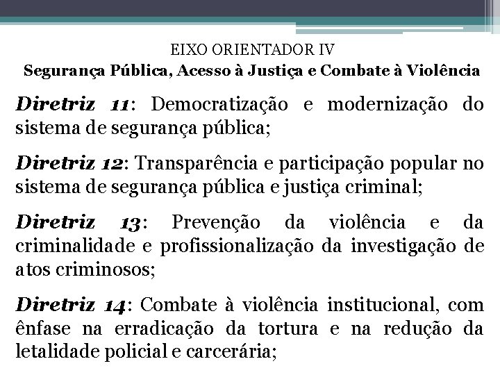 EIXO ORIENTADOR IV Segurança Pública, Acesso à Justiça e Combate à Violência Diretriz 11: