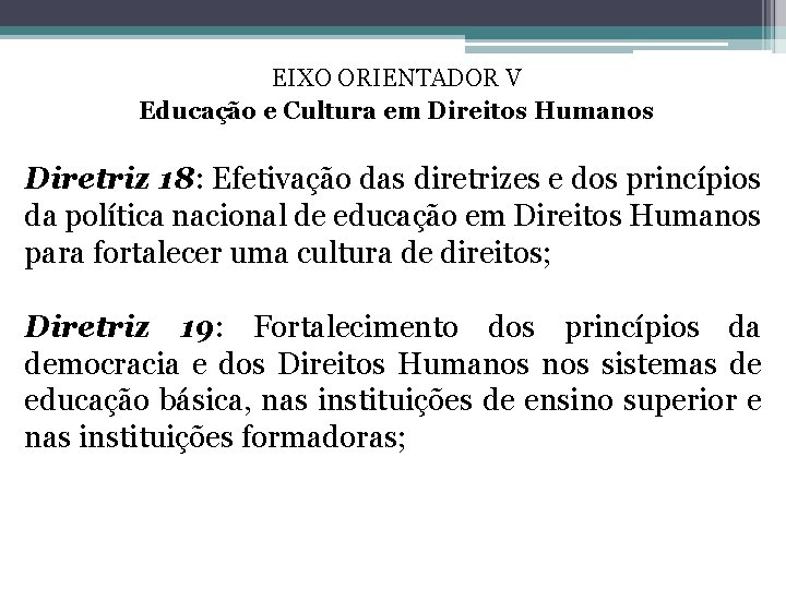 EIXO ORIENTADOR V Educação e Cultura em Direitos Humanos Diretriz 18: Efetivação das diretrizes