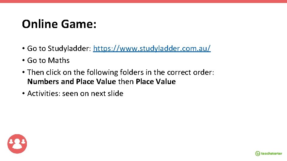 Online Game: • Go to Studyladder: https: //www. studyladder. com. au/ • Go to