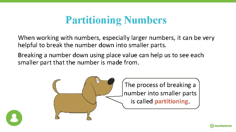 Partitioning Numbers When working with numbers, especially larger numbers, it can be very helpful