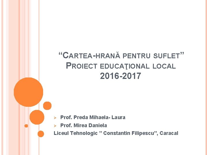 “CARTEA-HRANĂ PENTRU SUFLET” PROIECT EDUCAŢIONAL LOCAL 2016 -2017 Ø Prof. Preda Mihaela- Laura Ø