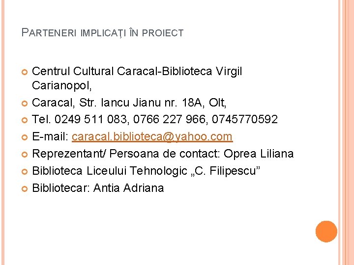 PARTENERI IMPLICAŢI ÎN PROIECT Centrul Cultural Caracal-Biblioteca Virgil Carianopol, Caracal, Str. Iancu Jianu nr.